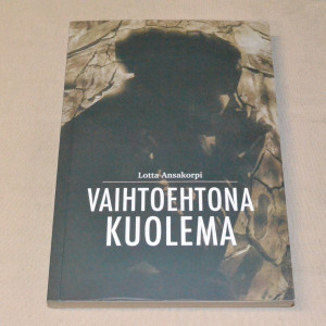 Lotta Ansakorpi Vaihtoehtona kuolema